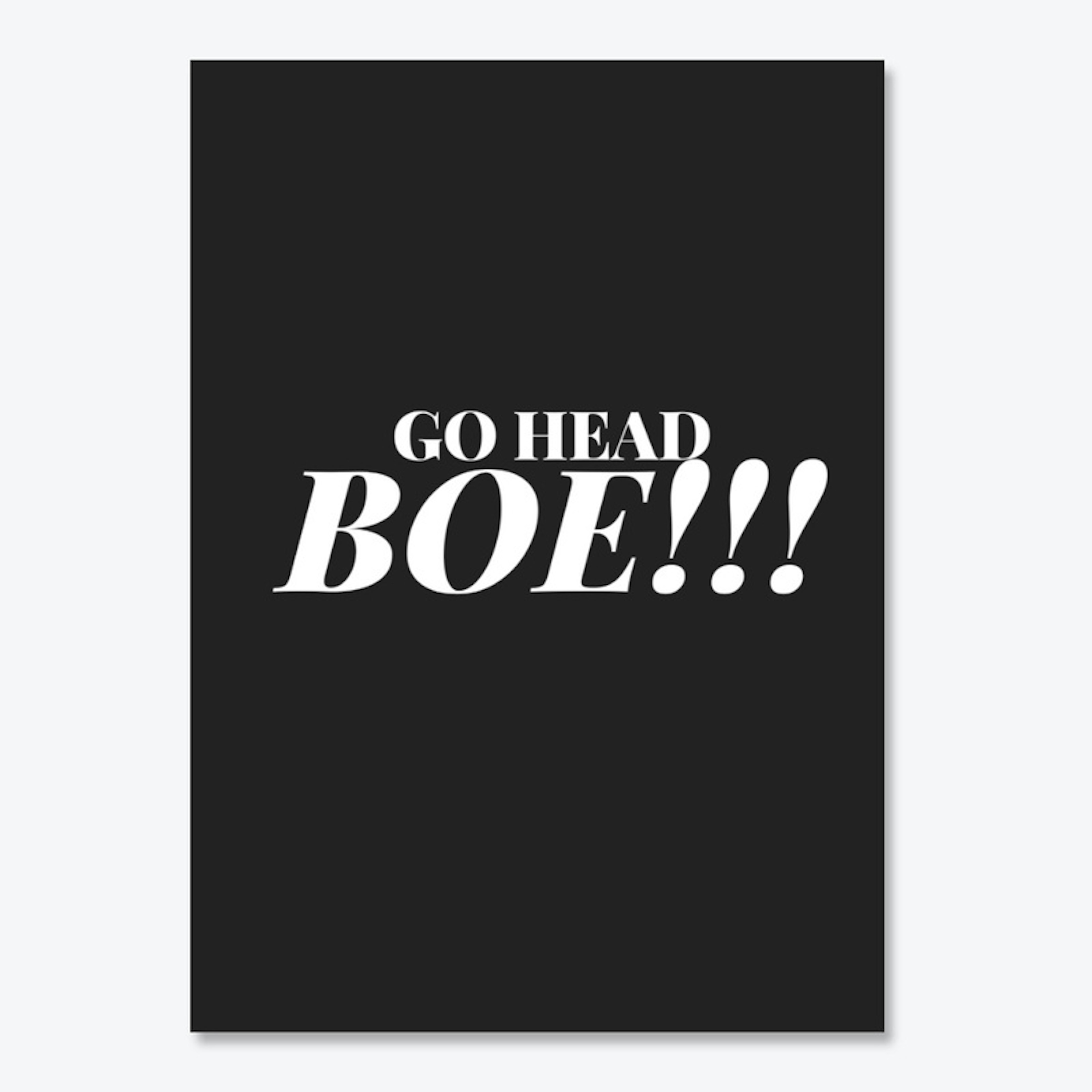 "GO HEAD BOE"